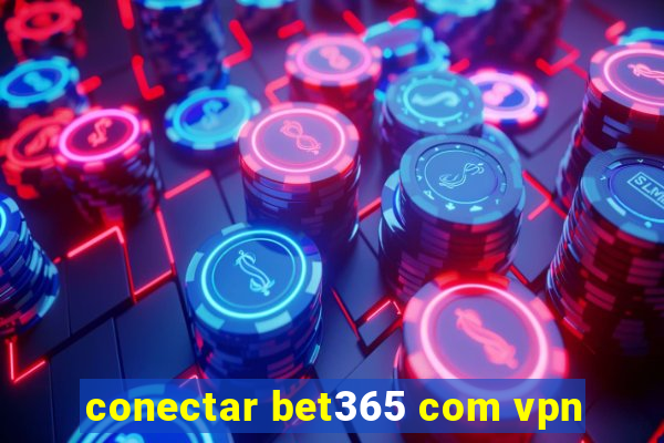 conectar bet365 com vpn