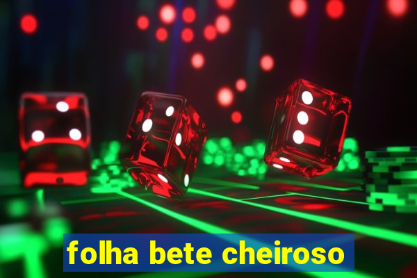 folha bete cheiroso