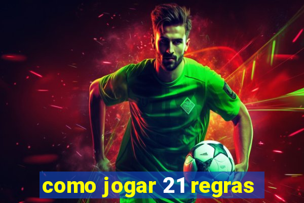 como jogar 21 regras