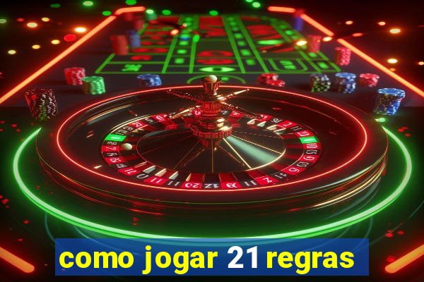 como jogar 21 regras