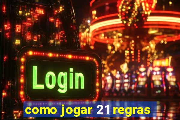 como jogar 21 regras