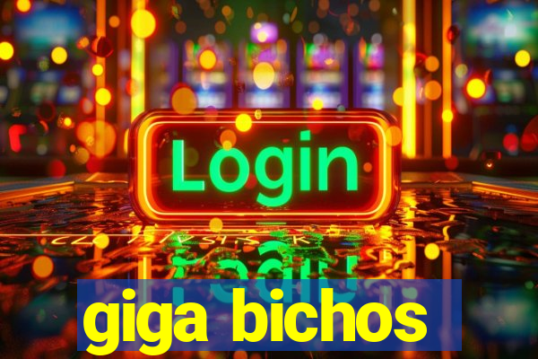 giga bichos
