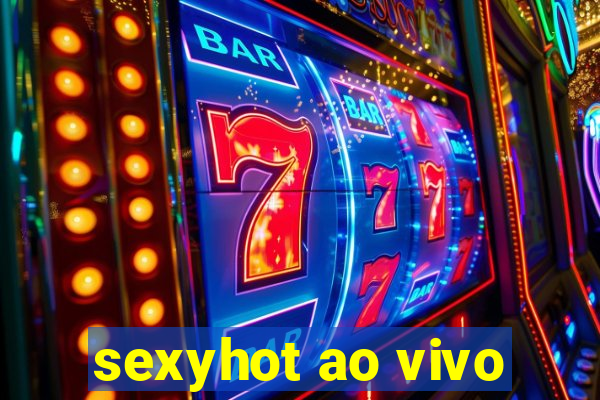 sexyhot ao vivo