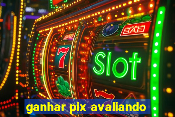ganhar pix avaliando