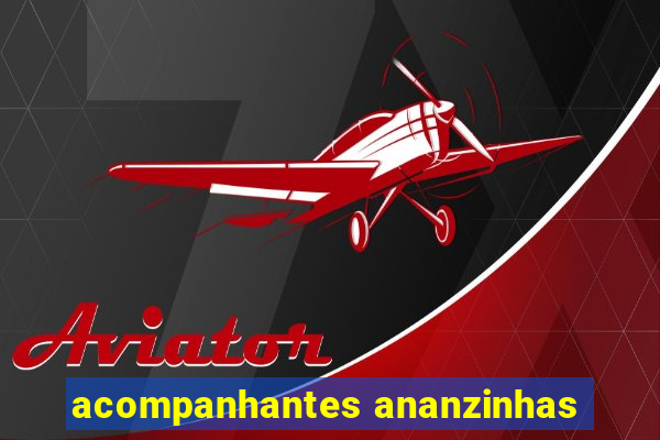 acompanhantes ananzinhas