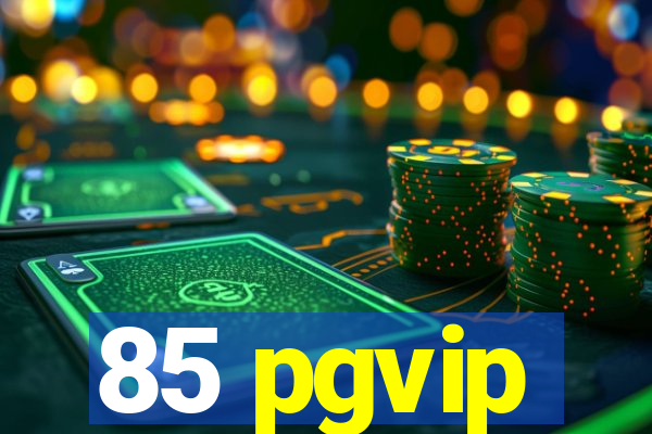 85 pgvip