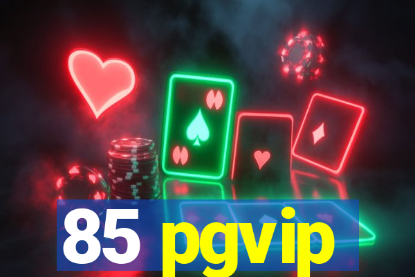 85 pgvip