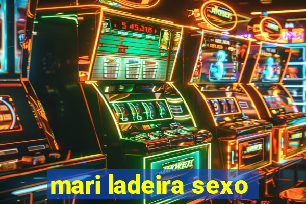 mari ladeira sexo