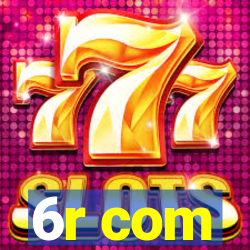 6r com