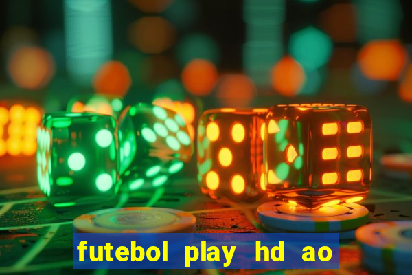 futebol play hd ao vivo agora