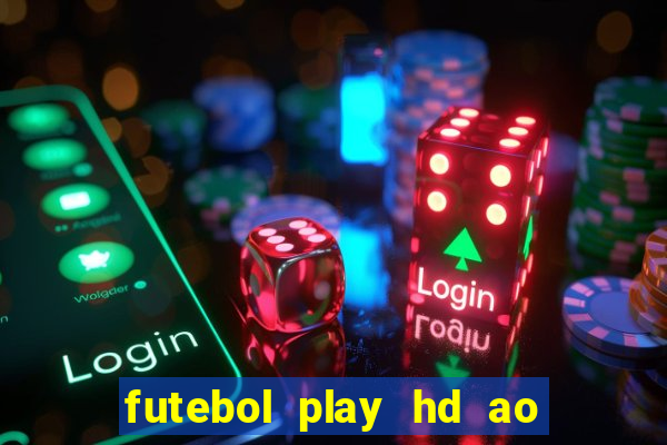 futebol play hd ao vivo agora