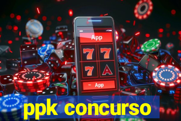 ppk concurso