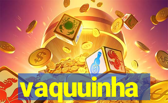 vaquuinha