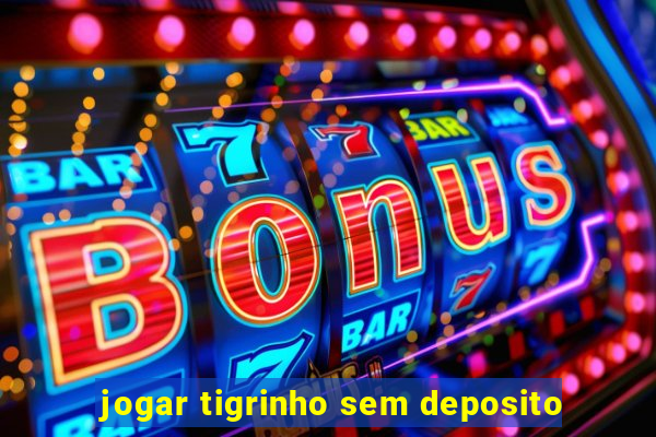 jogar tigrinho sem deposito