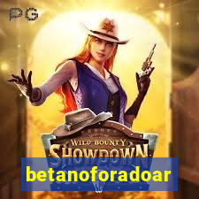 betanoforadoar
