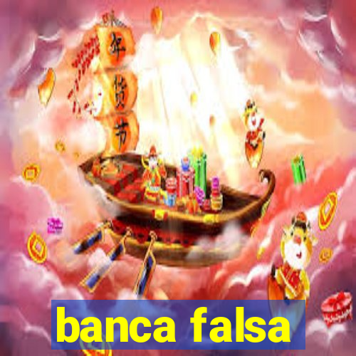 banca falsa