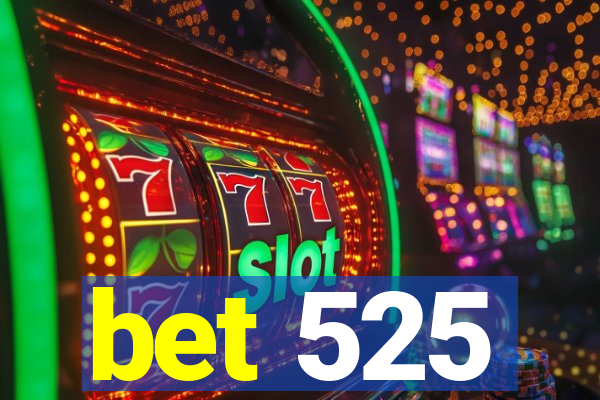 bet 525