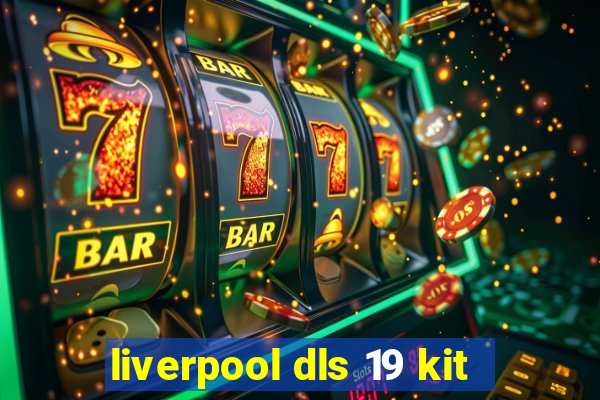 liverpool dls 19 kit