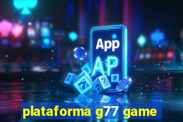 plataforma g77 game