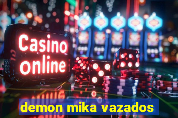 demon mika vazados