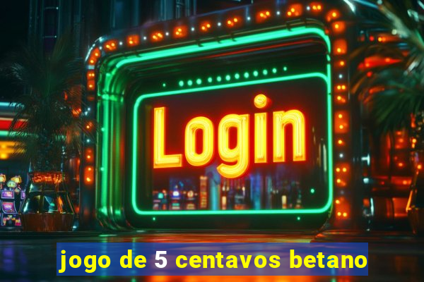 jogo de 5 centavos betano