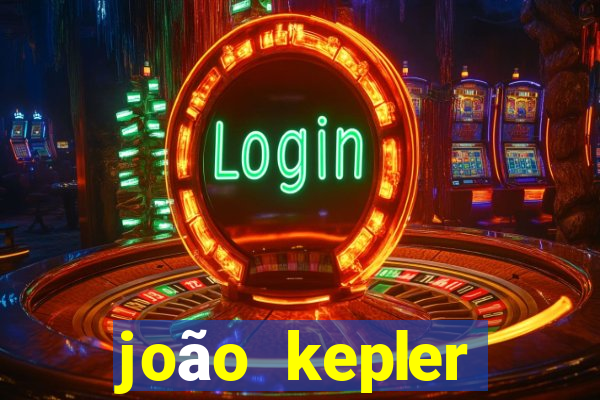 joão kepler fortuna estimada