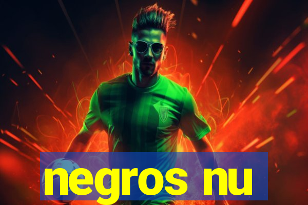 negros nu