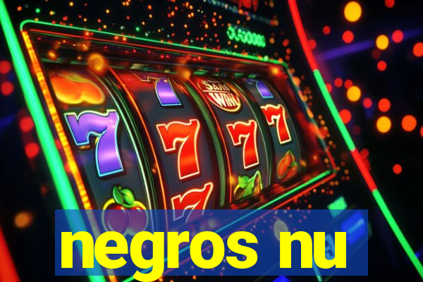 negros nu