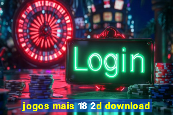 jogos mais 18 2d download
