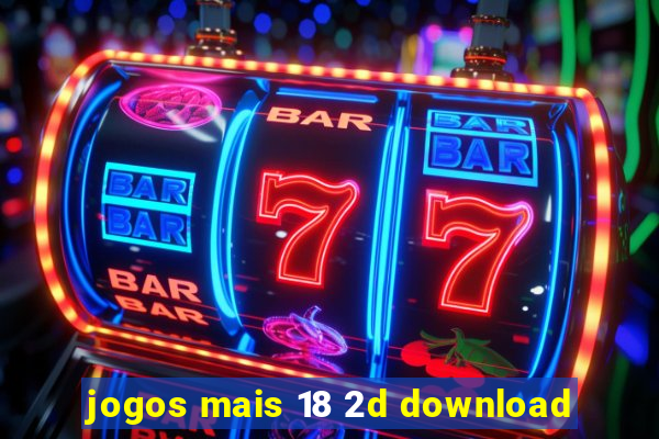 jogos mais 18 2d download