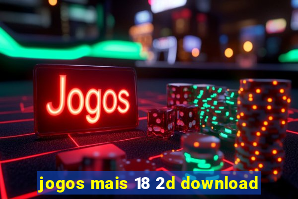 jogos mais 18 2d download
