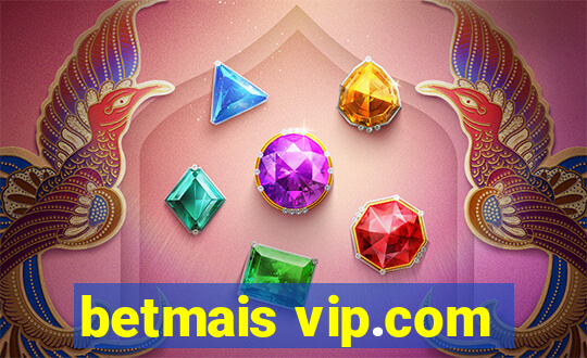 betmais vip.com