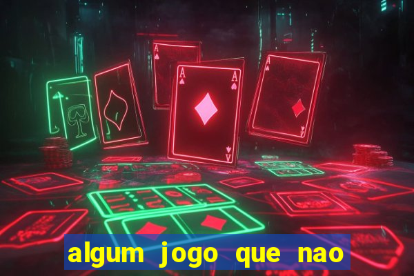 algum jogo que nao precisa depositar dinheiro