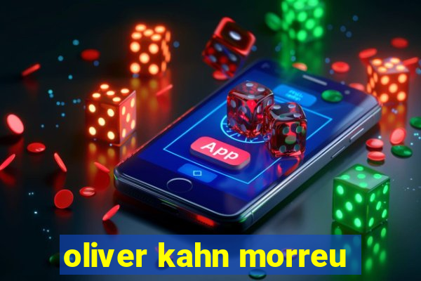 oliver kahn morreu