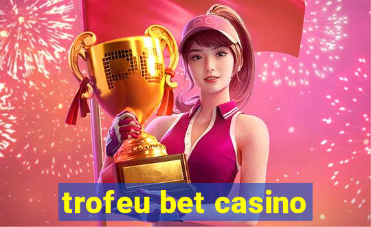 trofeu bet casino