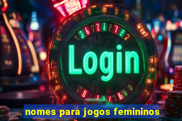 nomes para jogos femininos