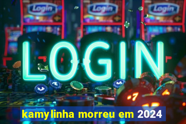 kamylinha morreu em 2024