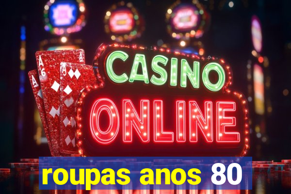 roupas anos 80