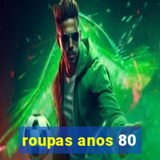 roupas anos 80
