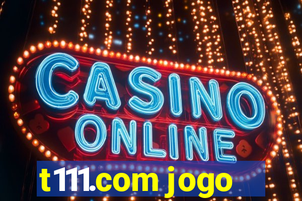 t111.com jogo