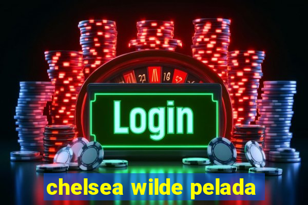 chelsea wilde pelada