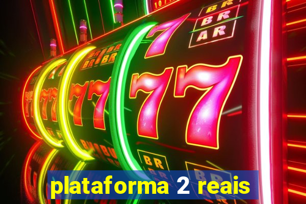 plataforma 2 reais