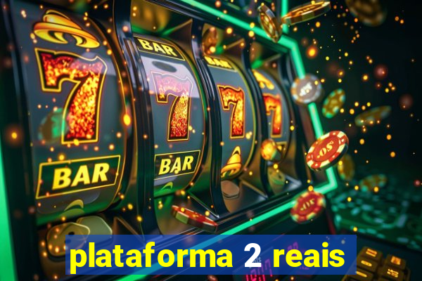plataforma 2 reais