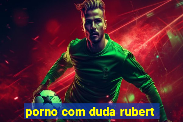 porno com duda rubert