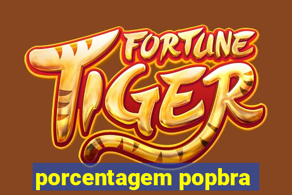 porcentagem popbra