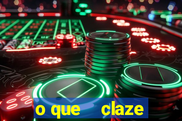 o que    claze