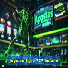 jogo do tigre 777 betano