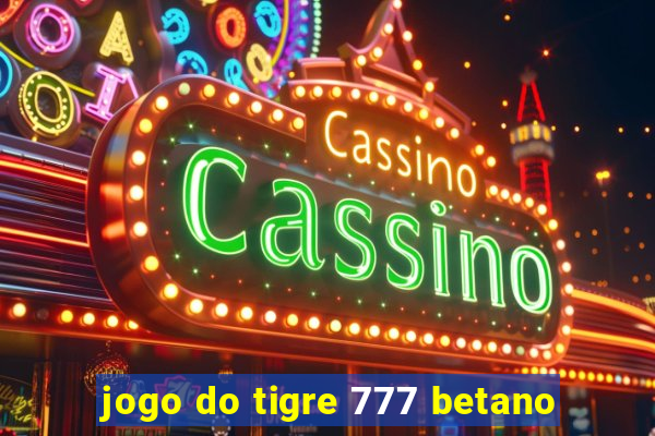 jogo do tigre 777 betano