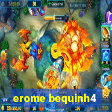 erome bequinh4