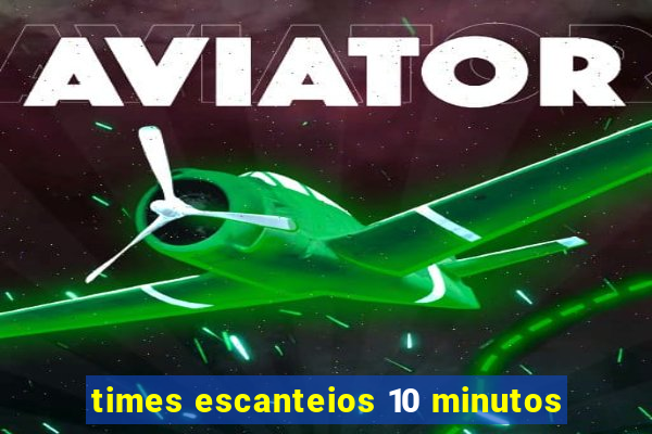 times escanteios 10 minutos